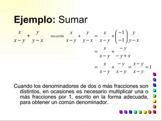 Ejemplo:  Sumar <ul><li>Cuando los denominadores de dos o más fracciones son distintos, en ocasiones es necesario multipli...