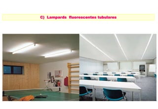 C) Lampards fluorescentes tubulares 
 