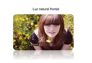 Luz natural frontal 
 