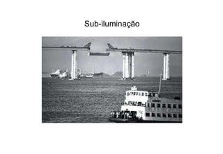 Sub-iluminação 
