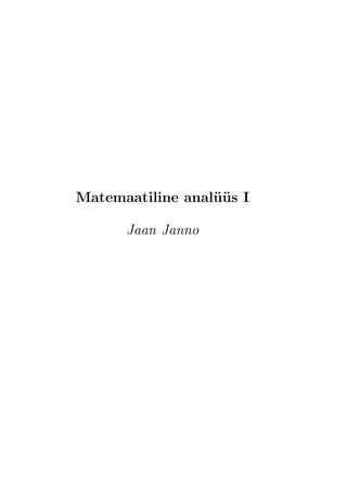 Matemaatiline anal¨ us I
                  u¨

      Jaan Janno
 