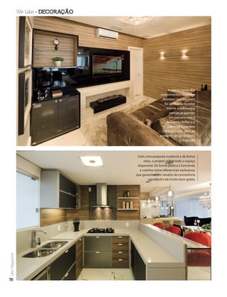 78
Like
Magazine We Like  DECORAÇÃO
A monocromia dos
revestimentos neutros e
discretos que decoram
foi quebrada no estar
íntimo: madeira que
reveste as paredes
em parceria com a
laca preto brilho e o
mármore travertino
romano bruto, além da
predominância do preto
e dourado.
Com uma proposta moderna e de linhas
retas, o projeto utiliza todo o espaço
disponível. De forma prática e funcional,
a cozinha reúne diferenciais exclusivos,
que garantem um cenário de convivência
agradável e de muito bom gosto.
 
