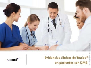 Evidencias clínicas de Toujeo®
en pacientes con DM2
MAT-ES-2003495
v1
noviembre
2022
 