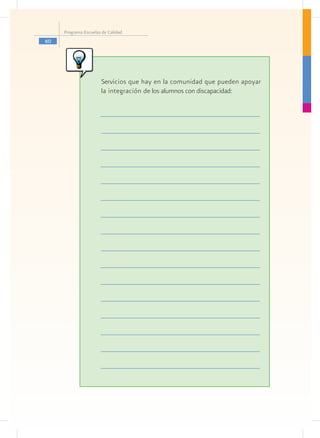Programa Escuelas de Calidad
60




                      Servicios que hay en la comunidad que pueden apoyar
                      la integración de los alumnos con discapacidad:
 