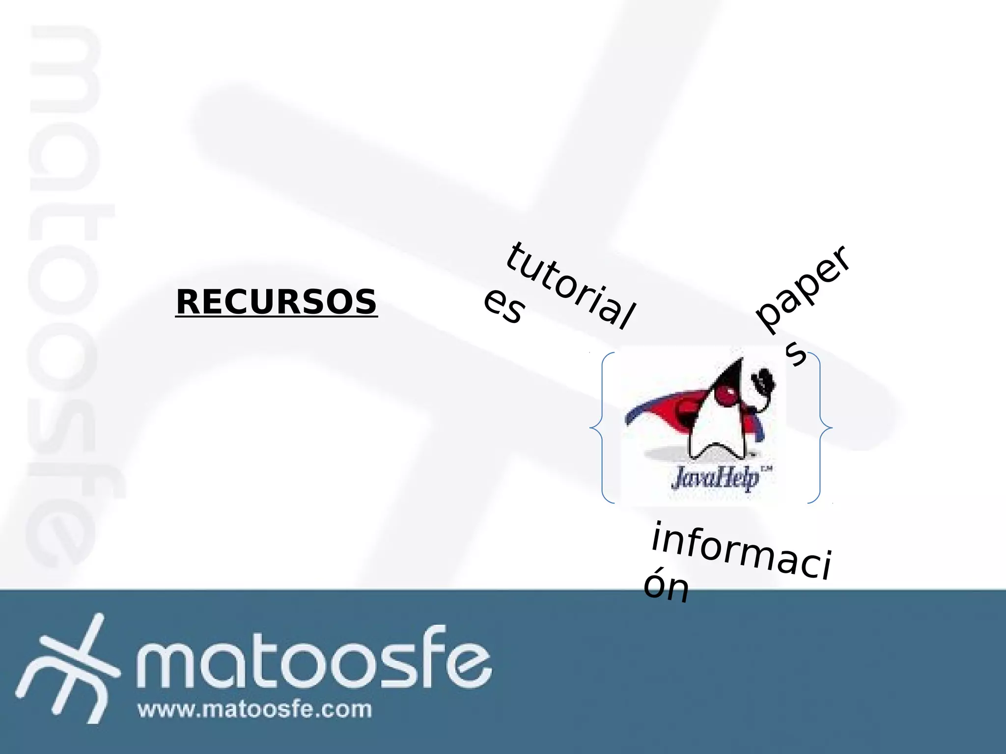 RECURSOS

tut
es oria
l

er
p

pa
s

inform
aci
ón

 