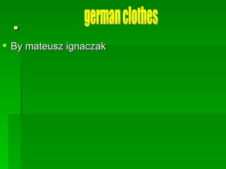 . ,[object Object],german clothes 