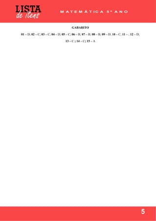  
 
5
GABARITO
01 – D; 02 – C; 03 – C; 04 – D; 05 – C; 06 – B; 07 – B; 08 – B; 09 – D; 10 – C; 11 – ; 12 – D;
13 – C ; 14 – C; 15 – A
 
 