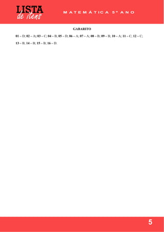  
 
5
GABARITO
01 – D; 02 – A; 03 – C; 04 – B; 05 – D; 06 – A; 07 – A; 08 – B; 09 – B; 10 – A; 11 – C; 12 – C;
13 – B; 14 – B; 15 – B; 16 – D.
 
 
