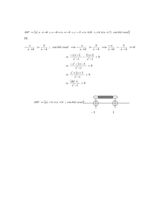 { }realbilxxxxxxHP .;7402388 ∈<≤∪≤<−∪−<<−∪−<=
10.
0
1
3
11
3
1
.;
1
3
1
>
−
−
+
−
⇒
−
>
+
−⇒∈
−
>
+
−
xx
x
xx
x
realbilx
xx
x
( ) ( )
( ) 0
1
0
1
32
0
1
32
0
1
13
1
1
2
2
2
2
2
22
<
−
+
⇒
<
−
++
⇒
>
−
−−−
⇒
>
−
+
−
−
−−
⇒
x
def
x
xx
x
xx
x
x
x
xx
{ }realbilxxxHP .;11 ∈<<−=
– 1 1
 