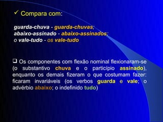  Compara com:

guarda-chuva - guarda-chuvas;
abaixo-assinado - abaixo-assinados;
o vale-tudo - os vale-tudo


 Os componentes com flexão nominal flexionaram-se
(o substantivo chuva e o particípio assinado),
enquanto os demais fizeram o que costumam fazer:
ficaram invariáveis (os verbos guarda e vale; o
advérbio abaixo; o indefinido tudo)
 