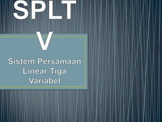 Spltv SPLTV (Sistem Persamaan Linear Tiga Variabel) | PPTX