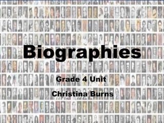 Biographies
Grade 4 Unit
Christina Burns
 