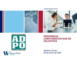 PREVIDÊNCIA COMPLEMENTAR SOB OS HOLOFOTES 26/06/2006 Waldner Conde 26 de junho de 2008 