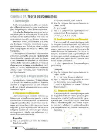 Capítulo 06. Múltiplos e Divisores 31
MatemáticaBásica
PV2D-08-MAT-11
Capítulo06. MúltiploseDivisores
1.ConceitosBásicos
1.1. Números Naturais
Os números 0, 1, 2, 3, ... formam o conjun-
to dos números naturais que é representado
pelo símbolo N.
Assim sendo:
N = {0, 1, 2, 3, ...}
Representamos o conjunto dos números
naturais não-nulos por N*.
Assim sendo:
N* = {1, 2, 3, ...} = N – {0}
1.2. Números Inteiros
Os números ..., – 3, – 2, – 1, 0, 1, 2, 3, ...
formam o conjunto dos números inteiros que
é representado pelo símbolo Z. Assim sendo:
Z = {..., – 3, – 2, – 1, 2, 3, ...}
Representamos o conjunto dos números
inteiros não-nulos por Z*.
Assim sendo:
Z* = {..., – 3, – 2, – 1, 1, 2, 3, ...}
Observemos algumas outras notações:
• Z+: conjunto dos inteiros não-negativos:
Z+ = {0, 1, 2, 3, ...} = N
• Z–: conjunto dos inteiros não-positivos:
Z– = {..., – 3, – 2, – 1, 0}
• Z*
+: conjunto dos inteiros positivos:
Z*
+= {1, 2, 3, ...} = N*
• Z*
– : conjunto dos inteiros negativos:
Z*
–: {..., – 3, – 2, – 1}.
1.3. Divisor de um Número Inteiro
Sejam m e n dois números inteiros.
Dizemos que m é divisor de n, se existir um
número k, inteiro, tal que:
m · k = n
Dizemos que 3 é divisor ou fator de 15,
pois existe um número inteiro k (neste caso
k = 5) tal que:
3 · k = 15
Dizemos que 4 é divisor ou fator de – 24,
pois existe um número inteiro k (neste caso
k = – 6) tal que:
4 · k = – 24
Dizemos que 0 (zero) é divisor ou fator de 0
(zero), pois existe um número inteiro k (neste
casokpodeserqualquernúmerointeiro),talque:
0 · k = 0
No entando, 0 (zero) não é divisor de 5,
pois não existe um inteiro k, tal que:
0 · k = 5
Observemos que 1 é divisor de qualquer
número inteiro k, pois sempre vai existir um
número inteiro k tal que:
1 · k = k
Indicaremos por D (n) todos os divisores
inteiros do número inteiro n.
Observemos algumas outras notações:
• D+
*
(n): divisores inteiros positivos (ou na-
turais) do número inteiro n.
• D–
*
(n): divisores inteiros negativos do nú-
mero inteiro n.
Observação: Sendo n não-nulo
D+
*
(n) = D+ (n) e D–
*
(n) = D–(n)
 