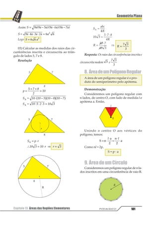 Capítulo 10. Senos e Co-Senos: Teoremas 83PV2D-06-MAT-21
GeometriaPlana
02.Num paralelogramo ABCD, a diagonal
12 divide o ângulo BAD em dois ângulos
agudos de medidas 30° e 45°. Sendo a medida
do maior lado do paralelogramo 1 2 34 , cal-
cule a medida do menor lado.
Resolução
No ∆ ACD, temos:
1 2
13 45sen
x
sen°
=
°
Assim: 1 2
3
2
2
2
⋅ = ⋅4
Logo, x = 4
Resposta: O menor lado mede 4 cm.
03. Num quadrilátero inscritível ABCD,
os ângulos opostos BAD e BCD são tais que
11 2= ⋅1 .
Sabendo que a diagonal 12 mede 1 2 cm,
calcule a medida do raio de circunferência cir-
cunscrita ao quadrilátero.
Resolução
Sendo Â = α, temos que 11 = 3α.
Como Â + 11 = 180° , visto que ABCD é um
quadriláteroinscritível,temos:
α + 3α = 180° ⇒ α = 45°
logo Â = 45°
Consideremos o ∆ABD,então:
1 2
34
2
1 2 2
2
2
567
8
8
°
=
= ⋅
Assim: R = 6
Resposta: O raio mede 6 cm.
Obs.–Notamosque,quandodizemosqueumqua-
driláteroestáinscritonumacircunferência,elaestácir-
cunscritaaoquadrilátero.
2. Teorema dos Co-senos
Em qualquer triângulo, o quadrado da me-
dida de um lado é igual à soma dos qua-
drados das medidas dos outros dois la-
dos menos duas vezes o produto dessas
medidas pelo cosseno do ângulo por eles
formado.
a2 = b2 + c2 – 2 · b · c · cos Â
b2 = a2 + c2 – 2 · a · c · cos 11
c2 = a2 + b2 – 2 · a · b · cos 11
 
