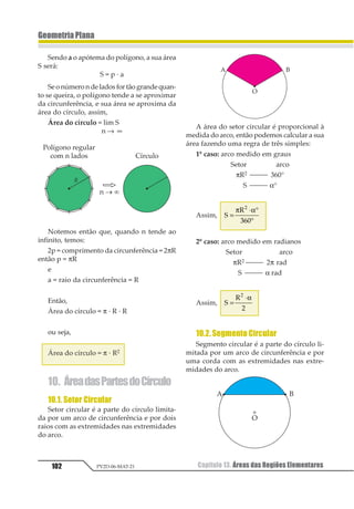 Capítulo 10. Senos e Co-Senos: Teoremas84 PV2D-06-MAT-21
GeometriaPlana
2.1. Demonstração
Consideremos um triângulo ABC, de la-
dos a, b e c.
Demonstraremos o teorema para o lado
12 nos casos em que o ângulo ABC é agudo,
obtuso ou reto, e sabemos que a demonstra-
ção para os lados 12 e 12 é feita de modo
análogo.
1º Caso: 11  90°
Sendo
BH = m
CH = a – m
AH = h
temos
No ∆ ABH: h2 = c2 – m2 (I)
No ∆ ACH: h2 = b2 – (a – m)2 (II)
(I) = (II) ⇒ c2 – m2 = b2 – (a – m)2
Assim b2 = a2 + c2 – 2 am
como m = c · cos 11 no ∆ ABH, temos:
b2 = a2 + c2 – 2 a · c · cos 11
2º Caso: 11  90°
BH = m ; CH = a + m ; AH = h
temos:
No ∆ AHB: h2 = c2 – m2 (I)
No ∆ AHC: h2 = b2 – (a + m)2 (II)
(I) = (II) ⇒ c2 – m2 = b2 – (a + m)2
Assim: b2 = a2 + c2 + 2 am
Como: m = c · cos (180° – 11) = – c · cos 11,
temos: b2 = a2 + c2 – 2 · a · c · cos 11
3º Caso: 11 = 90°
∆ ABC é retângulo, então:
a2 + c2 = b2 (I)
e
cos 11 = 0 ⇒ 2 · a · cos 11 = 0 (II)
Fazendo (I) – (II), temos:
a2 + c2 – 2 · a · cos 11 = b2
Conclusão – O teorema dos cossenos pode
ser aplicado em qualquer triângulo.
2.2. Síntese
Consideremos um triângulo ABC, com la-
dos de medidas a, b e c. Sabemos que:
a2 = b2 + c2 – 2·b · c · cosÂ
Então:
Â = 90° ⇒ cos Â = 0 ⇒ a2 = b2 + c2
Â  90° ⇒ cos Â  0 ⇒ a2  b2 + c2
Â  90° ⇒ cos Â  0 ⇒ a2  b2 + c2
 