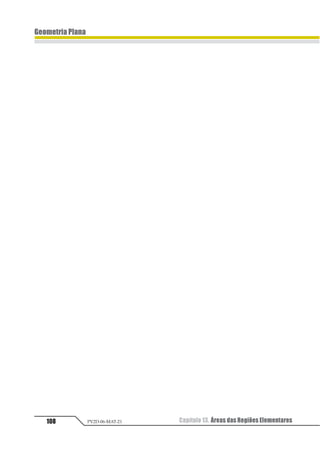 Capítulo 11. Polígonos Regulares: Apótemas 89PV2D-06-MAT-21
GeometriaPlana
Exercícios Resolvidos
01.Calcular a razão entre os apótemas de
um triângulo eqüilátero e de um quadrado
inscrito numa mesma circunferência.
Resolução
Sendo R o raio da circunferência, temos:
1 23 3
1
2
1 1= ⇒ =
1 2 3 2
1
3
1 1= ⇒ =
∴ =
1
1
2
3
2
3
1
2
12324
5
5
6
6
1
2
=
Resposta
1
1
2
2
1
2
=
02. Uma diagonal de um quadrado inscri-
to numa circunferência mede 8 cm. Calcular
o apótema do hexágono regular inscrito na
mesma circunferência.
Resolução
2R = 8 ⇒ R = 4 cm
1
2 3
4
5 3
4
= =
Assim: 1 = 2 3 45
Resposta
O apótema é 1 2 34.
03. Calcular o apótema de um octógono
regular de lado 4 cm.
Resolução
Assim: 1= 2 2
Logo: a = 2 + x = 12 1
Resposta
Oapótemamede(12 1 )cm.
x2 + x2 = 42
x2 = 8
 