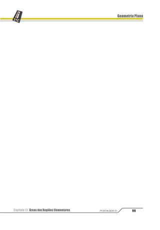 Capítulo 12. Comprimento de Circunferências e Arcos92 PV2D-06-MAT-21
GeometriaPlana
3. ComprimentodeumArco
deCircunferência
Conhecendo a medida do arco, em graus
ou em radianos, podemos determinar o com-
primento do mesmo, na unidade em que a
medida do raio for apresentada, usando uma
regra de três simples.
3.1. Arco em Graus
Sendo l o comprimento do arco , temos:
123 4
563
°
°
⇒ =
°
111111
111111
π
α
π α1
2
2
1
3.2. Arco em Radianos
Sendo l o comprimento do arco , temos:
1 1π π
α
α
2345
2345
1
2
2 1⇒ = ⋅
Exercícios Resolvidos
01. As rodas de um automóvel têm 32 cm
de raio. Sabendo-se que ele desenvolve 1 500
rotações por minuto (1 500 rpm), calcule a
distância, em km, percorrida em uma hora.
Resolução
Em 1 hora serão 60 · 1 500 = 90 000 rotações.
Em cada volta da roda, o automóvel se desloca
2π · 32 = 64π cm.
Assim:
deslocamento = 90 000 · 64π cm = 57,6π km
Resposta:Odeslocamentodoautomóvelemuma
hora foi de 57,6π km.
02.Considere a figura pintada, construída
a partir de três circunferências de raio 6 cm.
Calcule o perímetro da figura.
Resolução
Perímetro = 2l1 + l2
emque:
1
2
3 4 561 = ⋅ =
π
π
1
2
3 45 671 = ⋅ =
5π
π
Perímetro = 4π + 10π = 14π cm
Resposta: O perímetro é 14π cm.
 