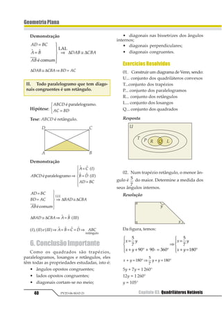 37Capítulo 03. Quadriláteros Notáveis PV2D-06-MAT-21
GeometriaPlana
Demonstração
1 1 1 1 1 1 1 1
1 1 1 1
1 1
1 1
1 2 3 4 1 3 2 4
1 3 2 4
1 3
1 4
= = ⇒ + = +
+ + + = °
1
23
43
⇒
+ = °
+ = °
1
234
234
234
1 1 11
1 1 11
1 2 13 24
1 3 12 43
1243+ = °⇒
+ = ⇒
1
23
43
⇒
234
2342
5
67879
9 