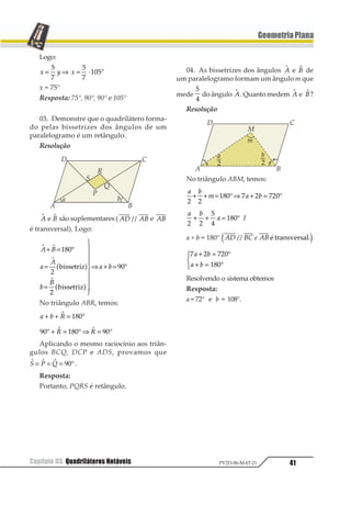 87

III. Conseqüência: Todo retângulo é
paralelogramo.
3.2. Lados Opostos Congruentes
I. Em todo paralelogramo os lados opos-
tos são congruentes.
Hipótese: ABCD é paralelogramo.
Tese: AB = CD e BC = AD
Demonstrações
1234 1 2343565784397

   