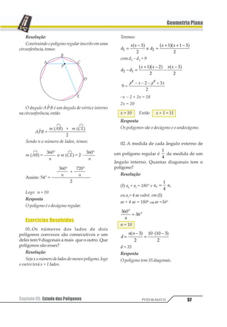 512358
 545 123
4
1 = 123
⇒ = +
1 ∆
α α
Assim, a = 2α, ou seja: 123 454
6
1
=
2º Caso – o centro é interior ao ângulo.
3º Caso – o centro é externo ao ângulo.
Como, obrigatoriamente, um dos três ca-
sos acontece, 123
454
6
1 = .
 