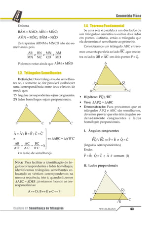 Capítulo 05. Estudo dos Polígonos52 PV2D-06-MAT-21
GeometriaPlana
Capítulo05. EstudodosPolígonos
1.DefiniçõeseElementos
1.1. Segmentos Consecutivos
Dois segmentos são consecutivos quando
são distintos e têm uma extremidade comum.
12 231121 são consecutivos.
1.2. Polígonos e seus Elementos
Consideremos n (n ≥ 3) pontos ordenados
A1 , A2 , ... , An , e os n segmentos consecutivos
por eles determinados: 1 11 2
, 1 11 2
, ... ,
1 11 1 , de modo que não existam dois seg-
mentos consecutivos colineares.
Polígono A1 A2 ... An é a reunião dos pon-
tos dos n segmentos considerados.
Os pontos A1 , A2 , ... , An são os vértices do
polígono e os segmentos 1 11 2 , 1 11 2 , ... ,
1 11 1 são seus lados.
Os segmentos determinados por dois vér-
tices não consecutivos são as diagonais do
polígono.
2. Posição de um Ponto
Consideremos um polígono e um ponto P
não pertencente a ele.
Tomando uma semi-reta com origem P,que
não passa por vértice algum do polígono, esta
semi-reta intercepta o polígono em n pontos.
Então:
1º) O ponto P é interno ao polígono se, e
somente se, n é ímpar.
2º) O ponto P é externo ao polígono se, e
somente se, n é par.
Exemplo
P é interno ao polígono.
Q é externo ao polígono.
O interior de um polígono é o conjunto de
todos os pontos internos ao polígono.
O conjunto dos pontos externos ao
polígono é o exterior do polígono.
3.RegiãoPoligonal
Região poligonal é a reunião do polígono
com seu interior.
 