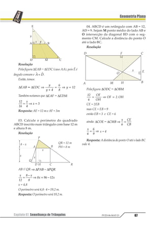 Capítulo 05. Estudo dos Polígonos56 PV2D-06-MAT-21
GeometriaPlana
Quadrado é um quadrilátero regular.
Propriedade: todo polígono regular
possui um ponto que, eqüidistante dos seus
vértices e também eqüidistante de seus
lados, é chamado de centro do polígono.
A distância do centro do polígono
regular aos seus lados é o apótema do
polígono regular.
8.2. Ângulos
I. Ângulos Internos
Num polígono regular de n lados, a medi-
da de cada ângulo interno é:
1
2
3
3
3
1
1
= =
− ⋅ °1 1 2 34 567
II. Ângulos Externos
Num polígono regular de n lados, a medida
de cada ângulo externo é:
1
2
3 3
1
1
= =
°1 1 234
Nota: como ai + ae = 180°, conhecendo
a medida de cada ângulo externo, pode-
mos achar a medida de cada ângulo in-
terno e vice-versa.
8.3. OutrosÂngulosemumPolígono
Regular
Como todo polígono regular é inscritível,
podemos calcular a medida de seus ângulos
a partir da teoria dos ângulos na circunfe-
rência.
Exemplos
a) Num eneágono regular ABCDEFGHI,
calcular a medida do ângulo G 11D.
Resolução
Construindo o polígono inscrito em uma circun-
ferência,temos:
Assim: 1231 = °12
Resposta: 1231 = °12
b) As diagonais 12 34121 de um polígono
regular ABCDE formam um ângulo agudo
com medida 54°. Qual é esse polígono?
 