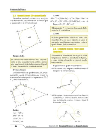Capítulo 06. Teorema de Tales e da Bissetriz Interna 59PV2D-06-MAT-21
GeometriaPlana
Capítulo 06.TeoremasdeTalesedaBissetrizInterna
1. Definições
Transversal de um conjunto de retas para-
lelas é uma reta do plano das paralelas que é
concorrente com todas as retas do conjunto.
Pontos correspondentes de duas transver-
sais são pontos destas transversais que estão
numa mesma reta do conjunto de paralelas.
Segmentos correspondentes de duas
transversais são segmentos que têm por ex-
tremidades pontos correspondentes.
AB e A' B' BD e B'D'; são exemplos de
segmentos correspondentes.
2. Teorema de Tales
Se duas retas são transversais de um con-
junto de retas paralelas, então a razão en-
tre dois segmentos quaisquer de uma de-
las é igual à razão entre os segmentos
correspondentes da outra.
• Hipótese: 12343151 436 31correspondentes
de 1231 41 35.
• Tese:
12
23
4
1525
2535
• Demonstração:Seja α a medida de um
segmento que divide AB e cabe exatamen-
te n vezes em AB.
Traçando paralelas à reta a, como mostra
a figura, encontraremos β na outra trans-
versal, que divide A B' ' e também cabe
exatamente n vezes em A B' ' .
a//b//c
 