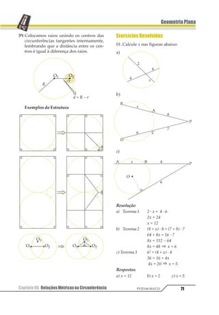 Capítulo 06. Teorema de Tales e da Bissetriz Interna60 PV2D-06-MAT-21
GeometriaPlana
É claro que α não tem obrigação de dividir
BC. Assim, marcando α sucessivamente em
BC, vamos supor que C esteja na (m + 1)–ésima
parte, ou seja, entre o m–ésimo e (m + 1)–ésimo
pontos da divisão. Traçando paralelas à reta
a, vemos que o mesmo se verifica na outra
transversal.
Então podemos escrever:
m · α  BC (m + 1) α
e
m · β  B’ C’  (m + 1) β
Dividindo respectivamente por nα e nβ,
temos:
1
2
1
2
⋅
⋅
 
+
⋅
α
α
α
α
12
31
45 67
e
1
2
1
2
β
β
β
β
 
+1232
4212
56 78
ou seja:
1
2
2
1
2
1
2
1
 
+

+
12
23
454 4 6
1727
27378 8
Quando m tende ao infinito, m + 1 se apro-
xima de m e
1
2 + 1
se aproxima de
1
2
.
Então:
AB
BC
A B
B C
=
' '
' '
3. TeoremadaBissetriz
Interna
Em qualquer triângulo, uma bissetriz in-
terna (bissetriz de um ângulo interno) di-
vide o lado oposto em segmentos propor-
cionais aos lados adjacentes.
Seja AD a bissetriz do ângulo BAC no tri-
ânguloABCcomAB=c,AC=b,BD=meDC=n.
• Hipótese: AD é bissetriz interna.
• Tese:
1
2
3
4
=
• Demonstração: Traçando, pelo vértice C
do triângulo ABC, CE paralelo à bissetriz
AD , conforme a figura:
α β
α θ
β γ
θ γ
=
=
1
23
43
⇒ =
é biss.)
(corresp.)
= (alt.int.)
(AD
Assim, o∆ACE é isósceles com AC = AE = b.
PeloteoremadeTales
12
13
24
45
6 786= =
1
2
3
4
ou seja:
1
2
3
4
=
 