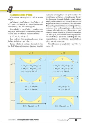 Capítulo 02. Funções do 1º e do 2º Grau36
Funções
PV2D-06-MAT-51
Resolução
Ohoráriodatemperaturamáximacorrespondeà
abscissa do vértice. Assim,
1
2
34
56
2
3 5
2 371 =
−
⇒ =
−
⋅ −
⇒ − = −
1 2
b = 28
Resposta: C
06.(Faap-SP) Com os dados do problema
anterior, pode-se afirmar que a temperatura
máxima atingida no dia 5 de dezembro de
1995 foi:
a) 40
b) 35
c) 30
d) 25
e) 20
Resolução
Atemperaturamáximaocorreuàs14horas,logo
tmáx = f(14) = – (14)2 + 28 · 14 – 156 = 40.
Resposta: A
07.(ITA-SP) Os dados experimentais da ta-
bela a seguir correspondem às concentrações
de uma substância química medida em in-
tervalos de 1 segundo. Assumindo que a li-
nha que passa pelos três pontos experimen-
tais é uma parábola, tem-se que a concentra-
ção (em mols) após 2,5 segundos é:
Tempo (s) Concentração (mols)
1 3,00
2 5,00
3 1,00
a) 3,60 d) 3,75
b) 3,65 e) 3,80
c) 3,70
Resolução
Como a “linha” é uma parábola, a função que
relaciona a concentração com o tempo é uma função
do 2º Grau:
f(x) = ax2 + bx + c. Sabemos ainda que f(1) = 3;
f(2) = 5 e f(3) = 1. Assim,
1 2 3 4
51 62 3 7
81 42 3 9
+ + =
+ + =
+ + =
1
23
43
Resolvendo o sistema, encontramos:
a = –3 ; b = 11 e c = –5
Portanto f(x) = –3x2 + 11x – 5. Para x = 2,5,
temos:
f(2,5) = –3 · (2,5)2 + 11 · (2,5) · 5 = 3,75
Resposta: D
08.Álgebra do vôo à Lua.
Muita gente manifesta o temor de que seja
extremamente difícil acertar exatamente num
alvo sideral tão diminuto, já que o diâmetro da
Lua é percebido por nós sob um ângulo de ape-
nas meio grau. No entanto, examinando-se o
problema com mais vagar, verifica-se que o
objetivo proposto será sem dúvida alcançado,
se se conseguir que o foguete ultrapasse o pon-
to em que a força de atração da Terra e da Lua
são equivalentes. Uma vez conseguido isso, a
nave cósmica avançará inexoravelmente na
direçãodaLua,impulsionadapelaforçadeatra-
ção desta. Busquemos esse ponto de atração
equivalente.
De acordo com a lei de Newton, a força de
atração recíproca de dois corpos é diretamen-
te proporcional ao produto das massas que
se atraem, e inversamente proporcional ao
quadrado da distância que as separa
1 2
3 4
5
=
⋅1
2
3
41 . Se denotarmos por M a mas-
sa da Terra, m’ a massa da espaço-nave e por
x a distância entre ela e o foguete, a força com
que a Terra atrai cada grama de massa da
espaço-nave se exprimirá por
1
1
2
3
4
5
1 4 3 51 1= = =
1 2
2
.
A força com que a Lua atrai cada grama do
foguete nesse mesmo ponto será mG/(d – x)2,
onde m é a massa da Lua e d a distância que a
separa da Terra, na pressuposição de achar-
se o foguete sobre a reta que une os centros da
Lua e da Terra. O problema exige que
 