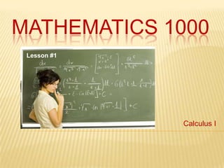 Mathematics 1000 Lesson #1 Calculus I 