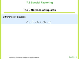 Copyright © 2010 Pearson Education, Inc. All rights reserved. Sec 7.3 - 5
7.3 Special Factoring
The Difference of Squares
...