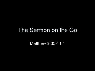 The Sermon on the Go Matthew 9:35-11:1 