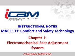 MAT 1133: Comfort and Safety Technology
              Chapter 1:
   Electromechanical Seat Adjustment
               System
 