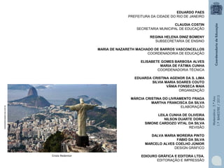 Matemática-5.ºAno
1.ºBIMESTRE/2013
nextresidenceservice.com.br
Cristo Redentor
EDUARDO PAES
PREFEITURA DA CIDADE DO RIO DE JANEIRO
CLAUDIA COSTIN
SECRETARIA MUNICIPAL DE EDUCAÇÃO
REGINA HELENA DINIZ BOMENY
SUBSECRETARIA DE ENSINO
MARIA DE NAZARETH MACHADO DE BARROS VASCONCELLOS
COORDENADORIA DE EDUCAÇÃO
ELISABETE GOMES BARBOSA ALVES
MARIA DE FÁTIMA CUNHA
COORDENADORIA TÉCNICA
EDUARDA CRISTINA AGENOR DA S. LIMA
SILVIA MARIA SOARES COUTO
VÂNIA FONSECA MAIA
ORGANIZAÇÃO
MÁRCIA CRISTINA DO LIVRAMENTO FRAGA
MARTHA FRANCISCA DA SILVA
ELABORAÇÃO
LEILA CUNHA DE OLIVEIRA
NILSON DUARTE DORIA
SIMONE CARDOZO VITAL DA SILVA
REVISÃO
DALVA MARIA MOREIRA PINTO
FÁBIO DA SILVA
MARCELO ALVES COELHO JÚNIOR
DESIGN GRÁFICO
EDIOURO GRÁFICA E EDITORA LTDA.
EDITORAÇÃO E IMPRESSÃO
 