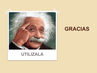 GRACIAS
UTILIZALA
 