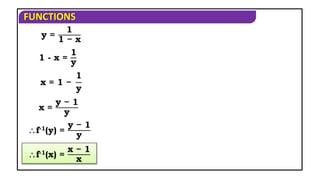 FUNCTIONS
f-1(x) =
x − 1
x
f-1(y) =
y − 1
y
y =
1
1 − x
1 - x =
1
y
x = 1 −
1
y
x =
y − 1
y
 