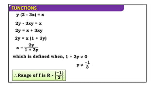 FUNCTIONS
2y - 3xy = x
x =
2y
1 + 3y
Range of f is R -
−1
3
y (2 - 3x) = x
2y = x (1 + 3y)
which is defined when, 1 + 3y  0
y 
−1
3
2y = x + 3xy
 
