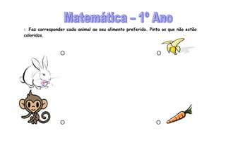 1.Faz corresponder cada animal ao seu alimento preferido. Pinta os que não estão
coloridos.
