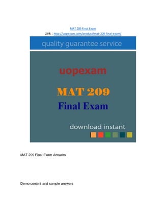 MAT 209 Final Exam
Link : http://uopexam.com/product/mat-209-final-exam/
MAT 209 Final Exam Answers
Demo content and sample answers
 