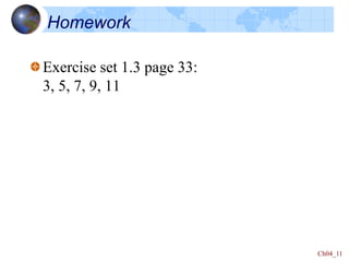 Ch04_11
Homework
Exercise set 1.3 page 33:
3, 5, 7, 9, 11
 