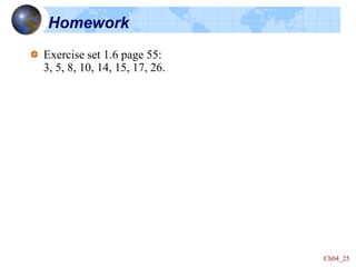 Ch04_25
Homework
Exercise set 1.6 page 55:
3, 5, 8, 10, 14, 15, 17, 26.
 