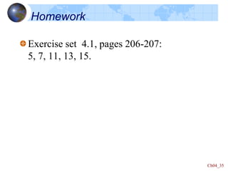 Ch04_35
Homework
Exercise set 4.1, pages 206-207:
5, 7, 11, 13, 15.
 
