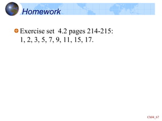 Ch04_67
Homework
Exercise set 4.2 pages 214-215:
1, 2, 3, 5, 7, 9, 11, 15, 17.
 
