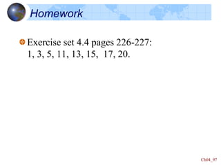 Homework
Exercise set 4.4 pages 226-227:
1, 3, 5, 11, 13, 15, 17, 20.
Ch04_97
 
