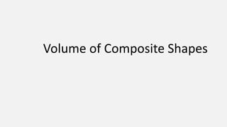 Volume of Composite Shapes
 