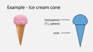 Example - Ice cream cone



                    cone
 