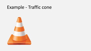 Example - Traffic cone
 