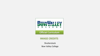 IMAGE CREDITS
   Shutterstock
 Bow Valley College
 