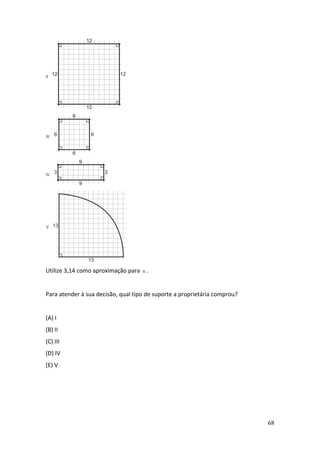 68
Utilize 3,14 como aproximação para  .
Para atender à sua decisão, qual tipo de suporte a proprietária comprou?
(A) I
(B) II
(C) III
(D) IV
(E) V
 
